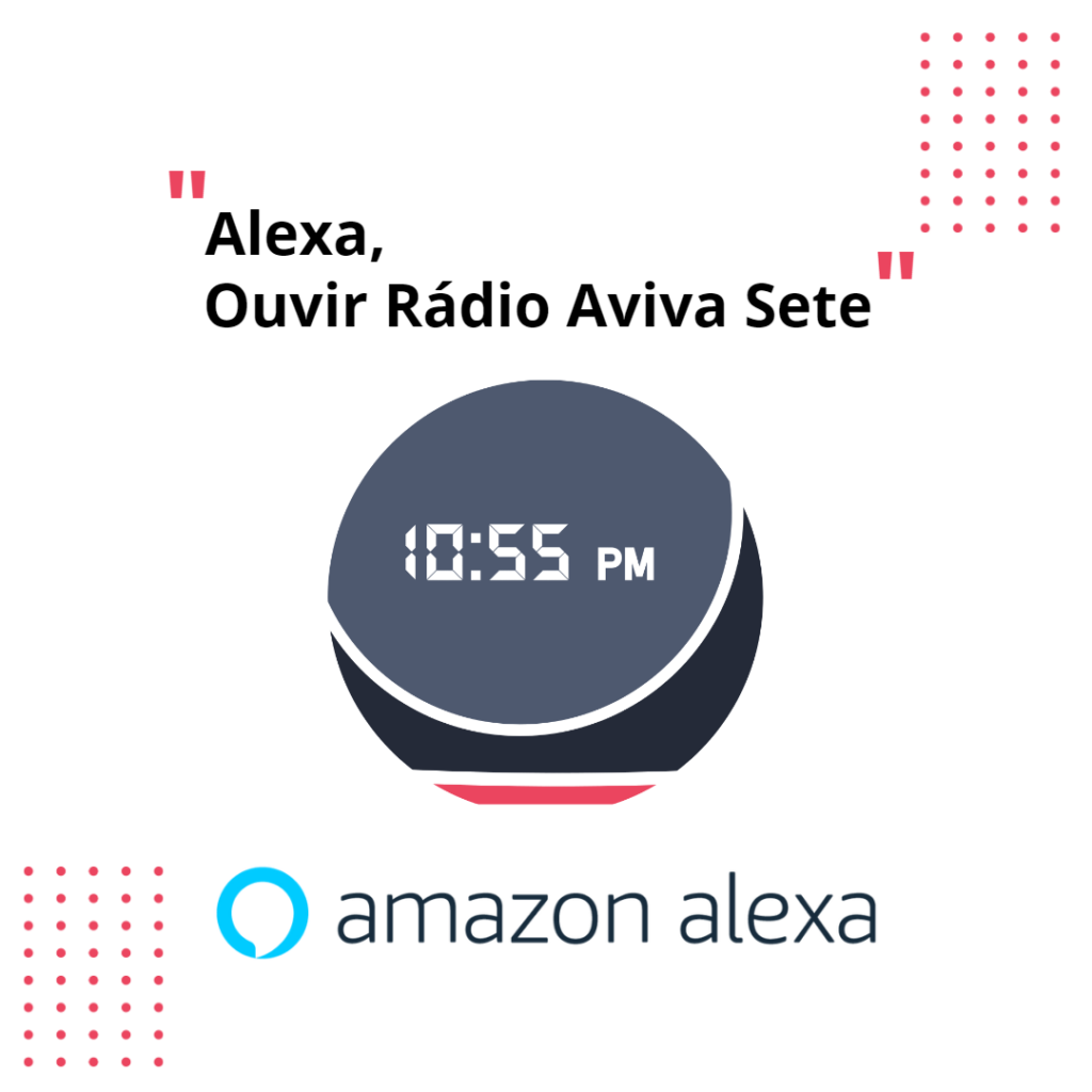 Alexa, Ouvir Rádio Aviva Sete.
